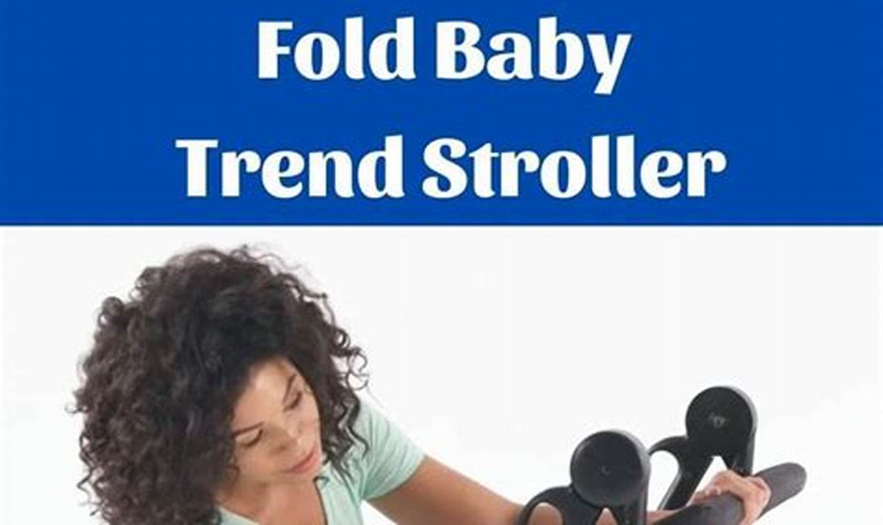 The Ultimate Guide to Folding Your Baby Trend Stroller with Ease
