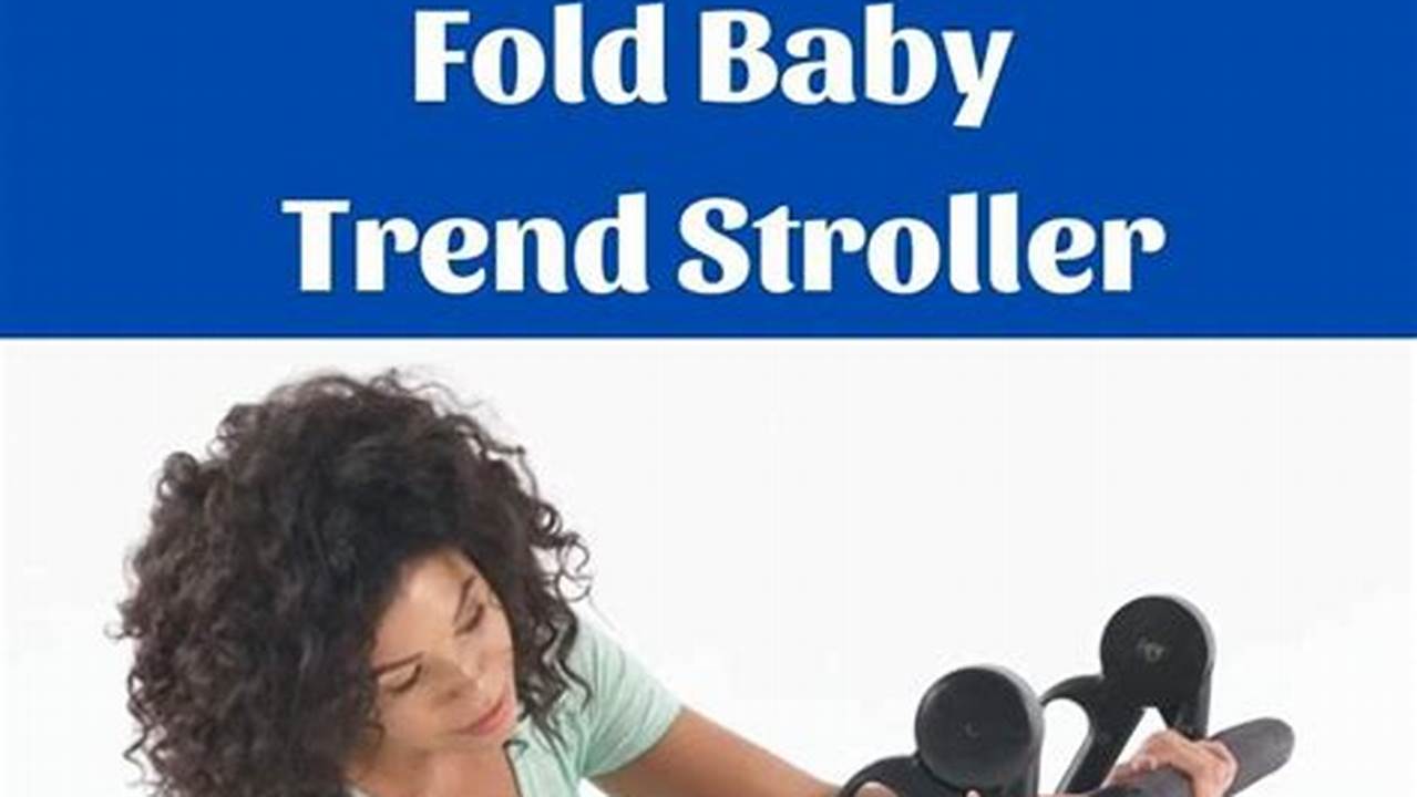 The Ultimate Guide to Folding Your Baby Trend Stroller with Ease