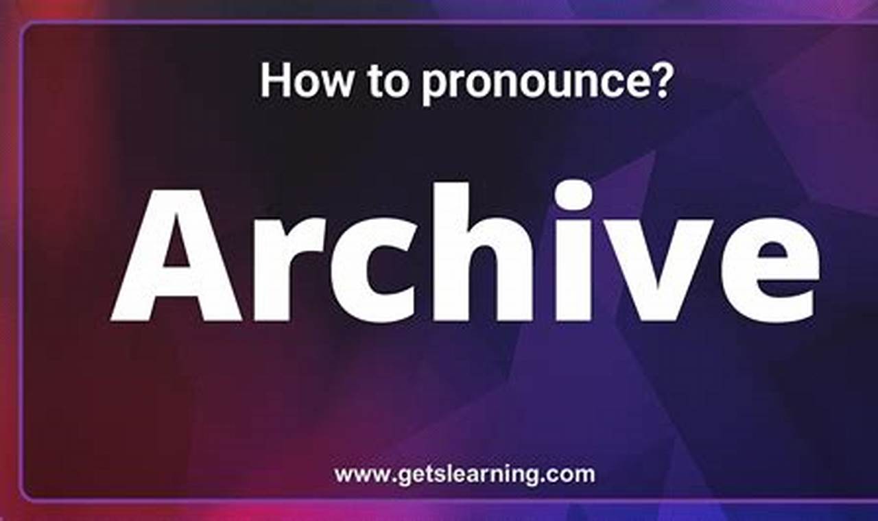 Ultimate Guide to Pronouncing "Archive" Effortlessly [Proper Way]