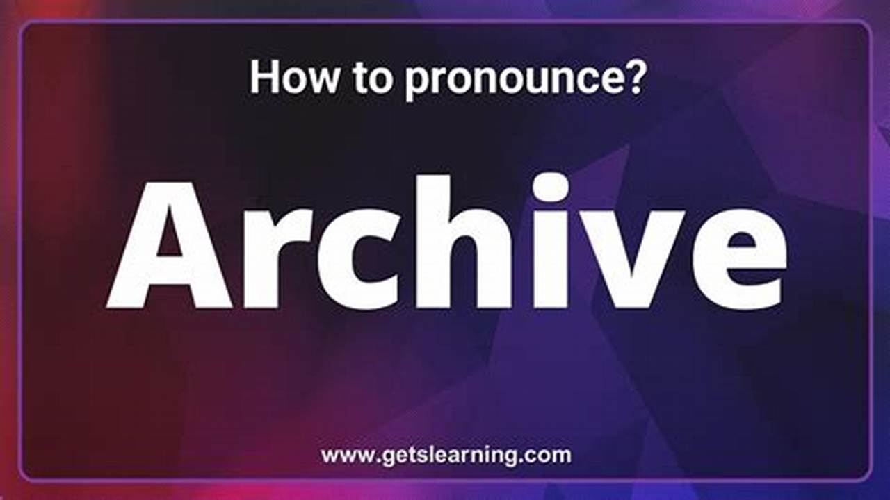 Ultimate Guide to Pronouncing "Archive" Effortlessly [Proper Way]