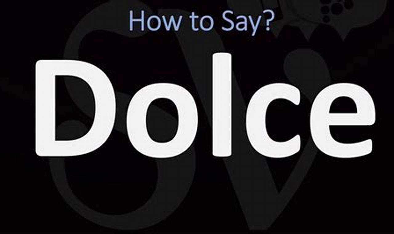 How to Pronounce Dolce: A Comprehensive Guide for Perfect Pronunciation
