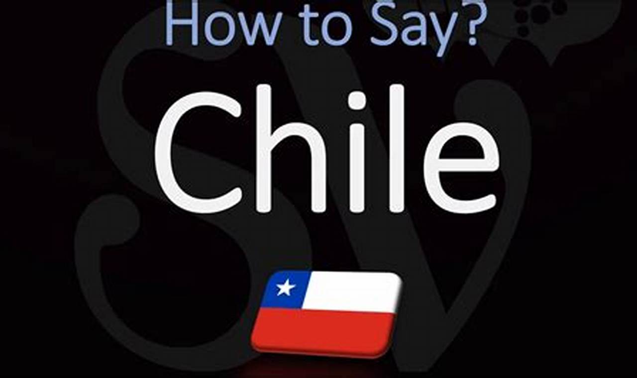 The Ultimate Guide to Pronouncing Chile Like a Local