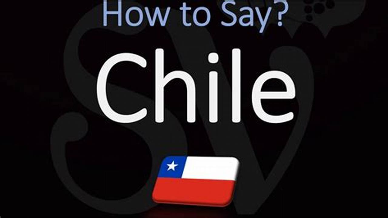 The Ultimate Guide to Pronouncing Chile Like a Local